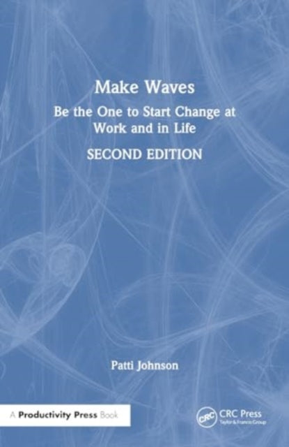 Make Waves: Be the One to Start Change at Work and in Life