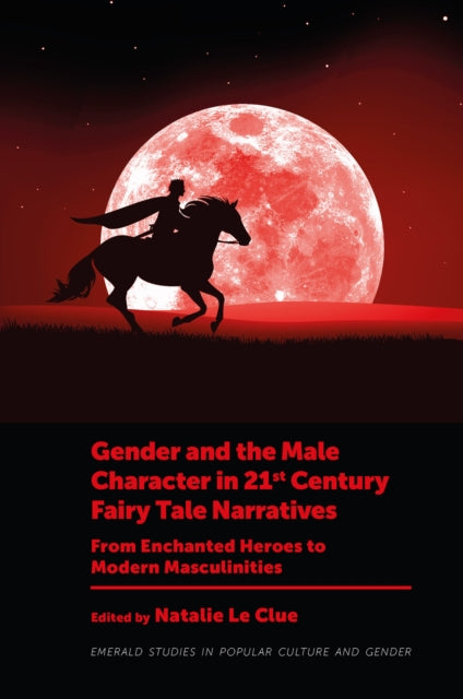 Gender and the Male Character in 21st Century Fairy Tale Narratives: From Enchanted Heroes to Modern Masculinities