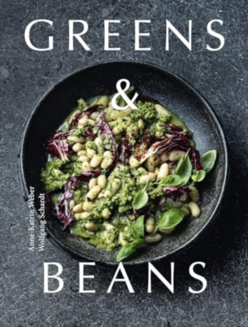 Greens & Beans: Plant-based recipes featuring peas, lentils and beans