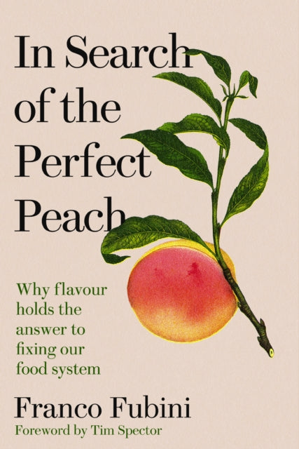 In Search of the Perfect Peach: Why flavour holds the answer to fixing our food system