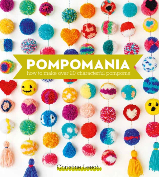 Pompomania: How to Make Over 20 Characterful Pompoms