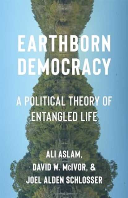 Earthborn Democracy: A Political Theory of Entangled Life