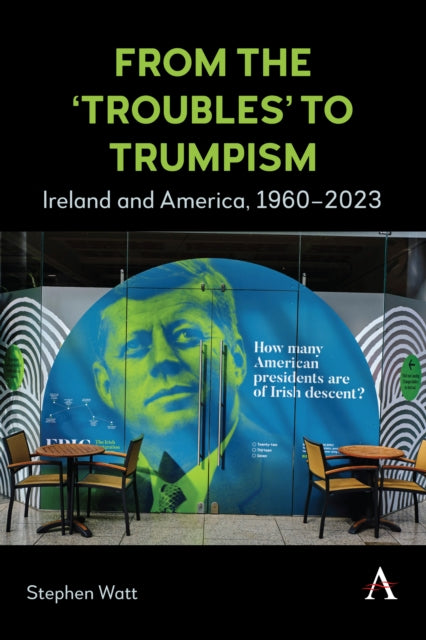 From the ‘Troubles’ to Trumpism: Ireland and America, 1960–2023