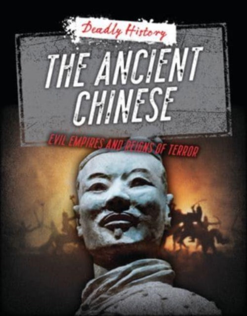 The Ancient Chinese: Evil Empires and Reigns of Terror