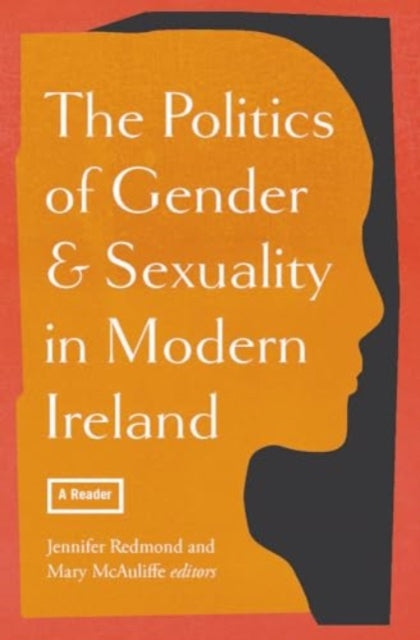 The politics of gender and sexuality in modern Ireland: a reader