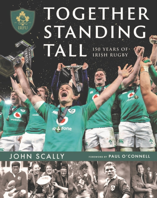 Together Standing Tall: The Official IRFU 150 Year Story of Irish Rugby