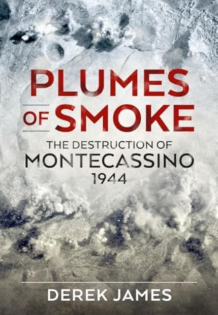 Plumes of Smoke: The Destruction of Montecassino 1944