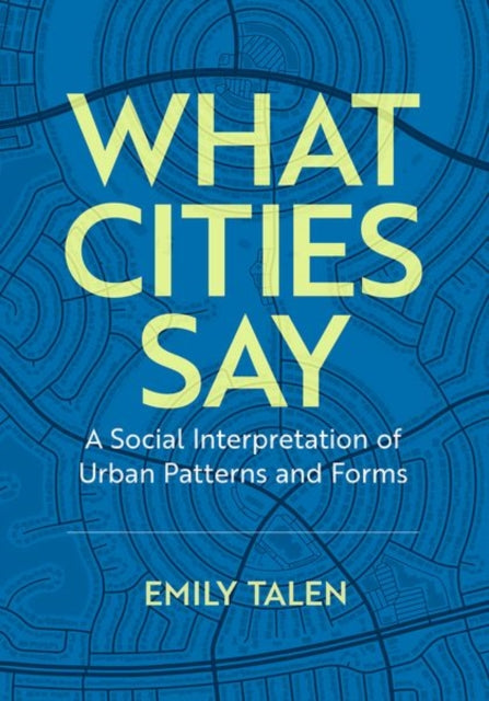 What Cities Say: A Social Interpretation of Urban Patterns and Forms