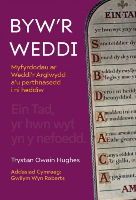 Byw'r Weddi - Myfyrdodau ar Weddi'r Arglwydd a'u perthnasedd i ni heddiw