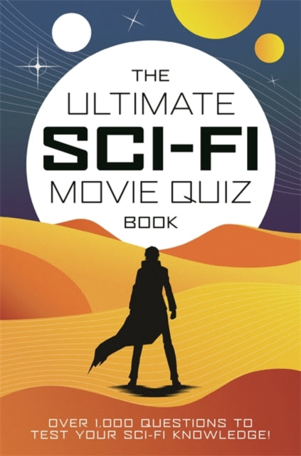 The Ultimate Sci-Fi Movie Quiz Book: Over 1,000 questions to test your sci-fi movie knowledge!