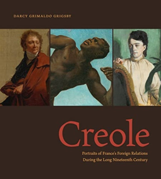 Creole: Portraits of France’s Foreign Relations During the Long Nineteenth Century