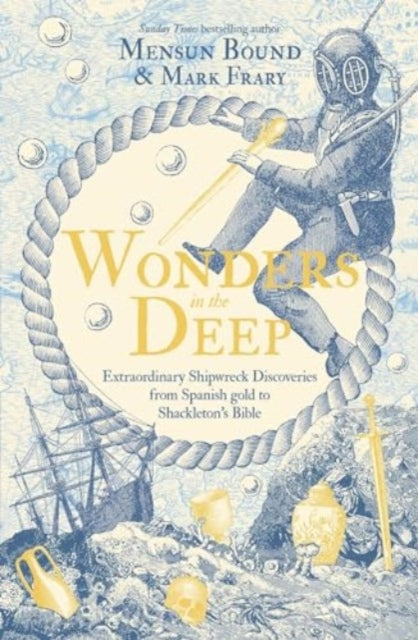 Wonders in the Deep: Extraordinary Shipwreck Discoveries from Spanish Gold to Shackleton's Bible