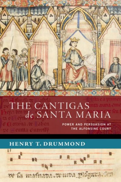 The Cantigas de Santa Maria: Power and Persuasion at the Alfonsine Court