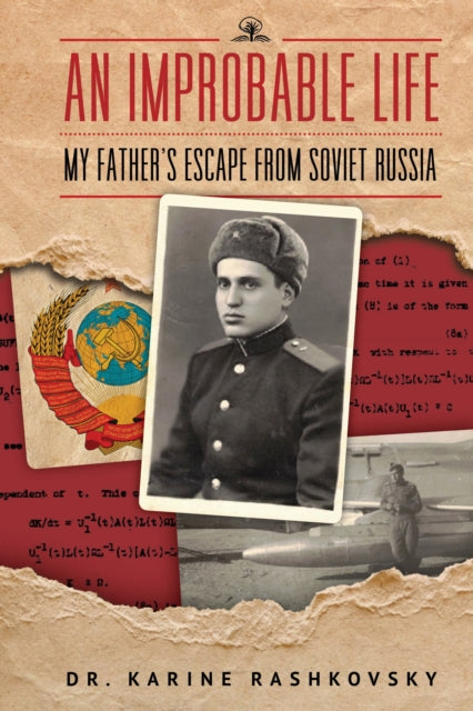 An Improbable Life: My Father's Escape from Soviet Russia