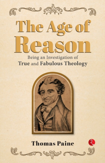 Age of Reason: Being an Investigation of True and Fabulous Theology