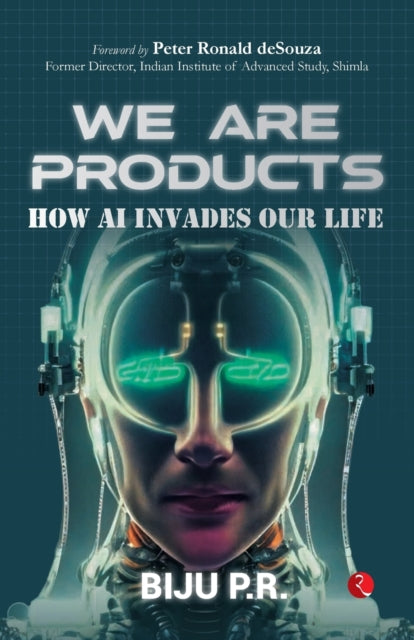 We Are Products: How AI Invades our Life