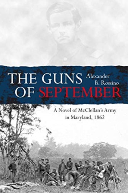 The Guns of September: A Novel of McClellan’s Army in Maryland, 1862