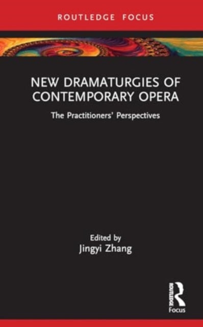 New Dramaturgies of Contemporary Opera: The Practitioners’ Perspectives