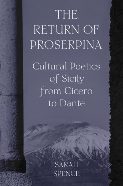 The Return of Proserpina: Cultural Poetics of Sicily from Cicero to Dante