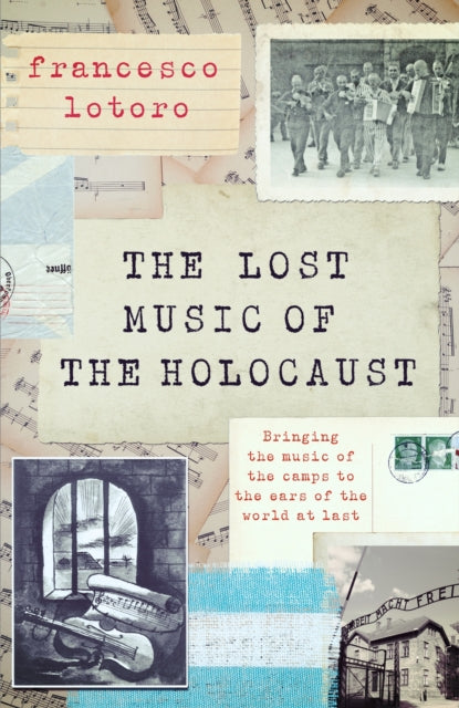 The Lost Music of the Holocaust: Bringing the music of the camps to the ears of the world at last