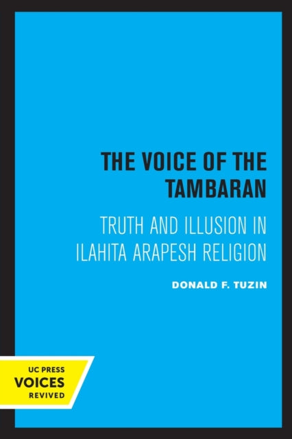 The Voice of The Tambaran: Truth and Illusion in Ilahita Arapesh Religion