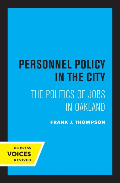 Personnel Policy in the City: The Politics of Jobs in Oakland