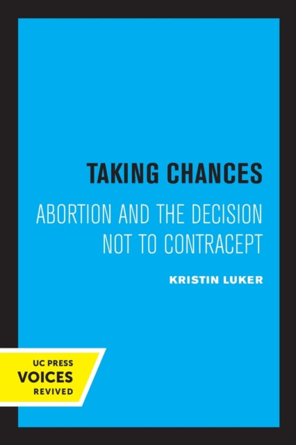 Taking Chances: Abortion and the Decision Not to Contracept