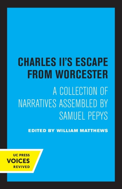 Charles II's Escape from Worcester: A Collection of Narratives Assembled by Samuel Pepys