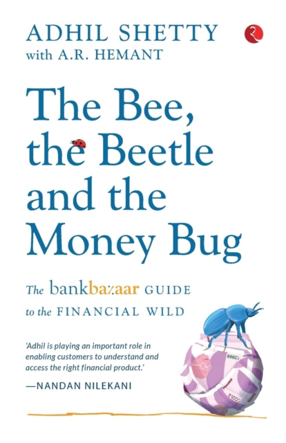 BEE, THE BEETLE AND THE MONEY BUG: The Bankbazaar Guide to the Financial Wild