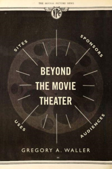 Beyond the Movie Theater: Sites, Sponsors, Uses, Audiences