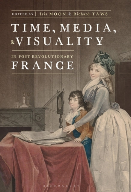 Time, Media, and Visuality in Post-Revolutionary France