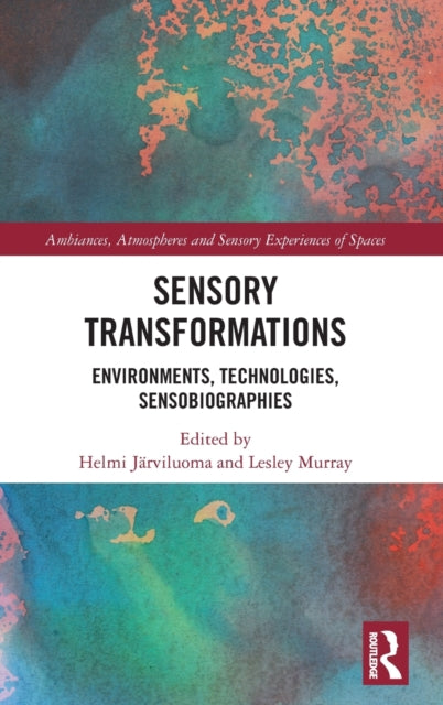 Sensory Transformations: Environments, Technologies, Sensobiographies