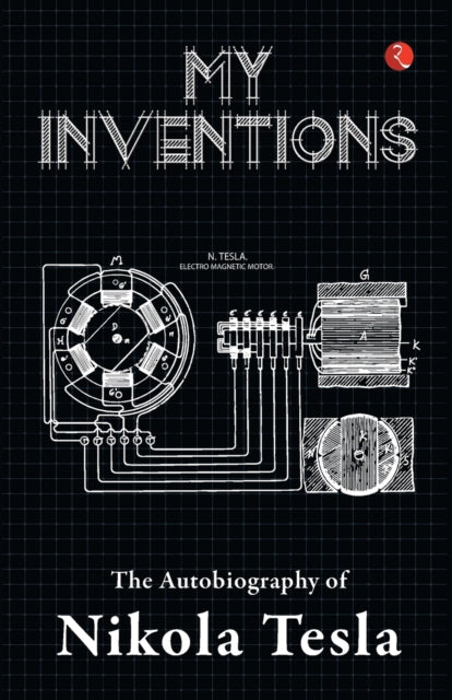 MY INVENTIONS: THE AUTOBIOGRAPHY OF NIKOLA TESLA