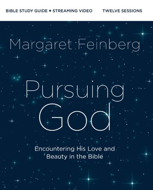 Pursuing God Bible Study Guide plus Streaming Video: Encountering His Love and Beauty in the Bible