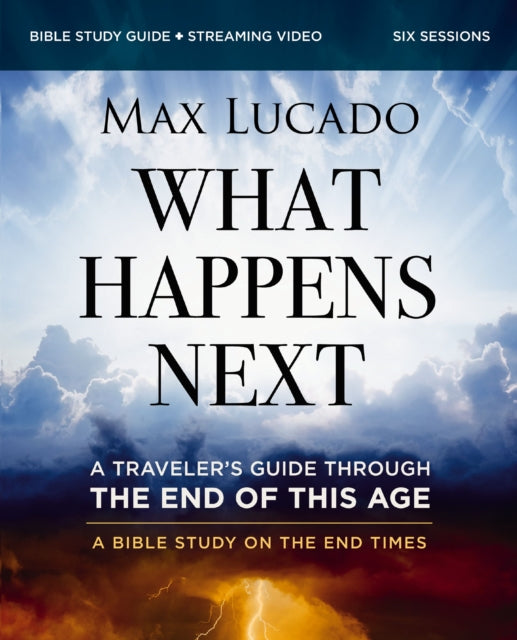 What Happens Next Bible Study Guide plus Streaming Video: A Traveler’s Guide through the End of This Age