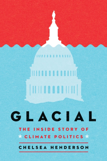 Glacial: The Untold History of Climate Politics