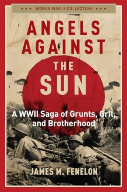 Angels Against the Sun: A WWIl Saga of Grunts, Grit, and Brotherhood