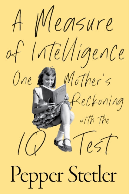 A Measure of Intelligence: One Mother's Reckoning with the IQ Test