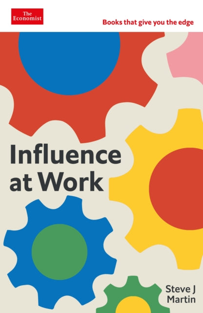Influence at Work: Capture attention, connect with others, convince people to act: An Economist Edge book