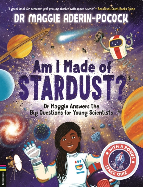 Am I Made of Stardust?: Dr Maggie Answers the Big Questions for Young Scientists (Winner of the Royal Society Young People’s Book Prize 2023)