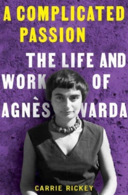 A Complicated Passion: The Life and Work of Agnes Varda