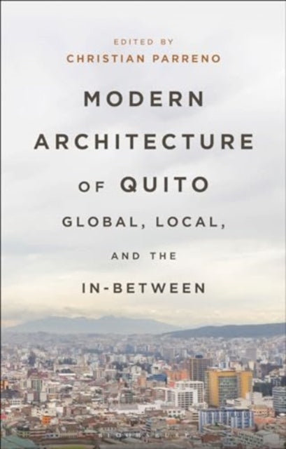 Modern Architecture of Quito: Global, Local, and the In-Between