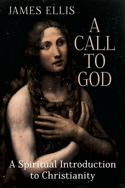 A Call to God: A Spiritual Introduction to Christianity