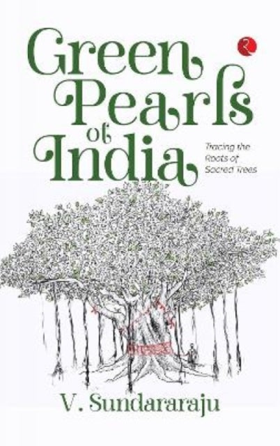 GREEN PEARLS OF INDIA: TRACING THE ROOTS OF SACRED TREES