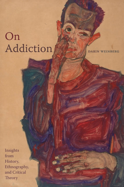 On Addiction: Insights from History, Ethnography, and Critical Theory