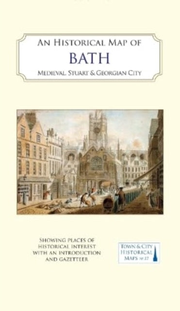 An Historical Map of Bath: Medieval, Stuart and Georgian city