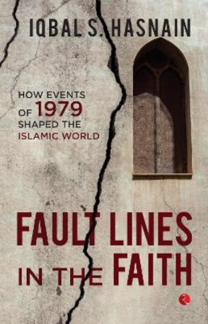 FAULT LINES IN THE FAITH: HOW EVENTS OF 1979 SHAPED THE ISLAMIC WORLD