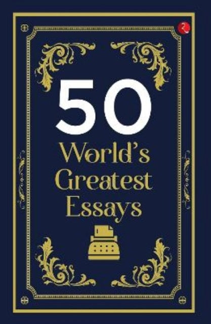 50 WORLD'S GREATEST ESSAYS