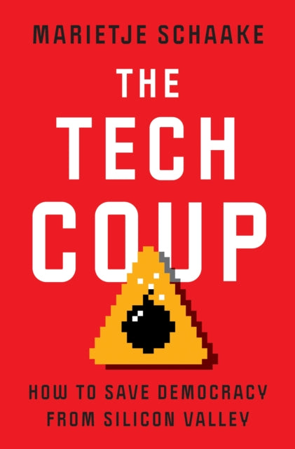 The Tech Coup: How to Save Democracy from Silicon Valley