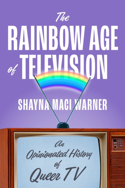 The Rainbow Age of Television: An Opinionated History of Queer TV